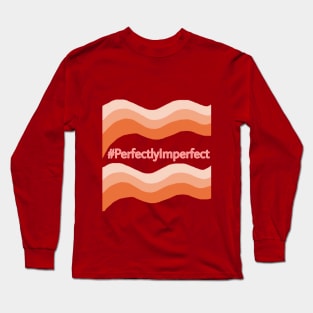 Perfectly Imperfect! Long Sleeve T-Shirt